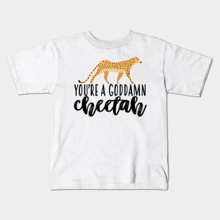 Youre A Goddamn Cheetah Kids T-Shirt